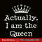 QUE301023111-Actually I Am The Queen PNG, Happy Birthday PNG, Birthday Queen PNG.png
