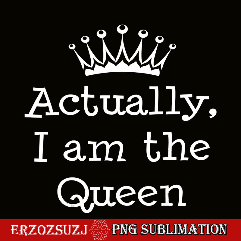 QUE301023111-Actually I Am The Queen PNG, Happy Birthday PNG, Birthday Queen PNG.png