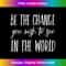 FG-20231123-975_Be the change you wish to see in the world quote 0259.jpg