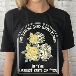 find someone who grows flowers in the darkest parts of you t-shirt, western shirt, cowboy shirt, country music shirt