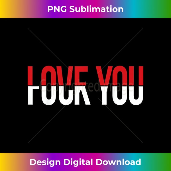 Love You Fck You Funny Meme Crafted Sublimation Digital Do Inspire