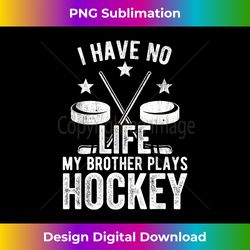I Have No Life My Brother Plays Hockey - Luxe Sublimation PNG Download - Immerse in Creativity with Every Design