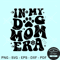 In my dog mom era SVG, dog mom retro SVG, dog mama SVG, retro dog mom life SVG.jpg