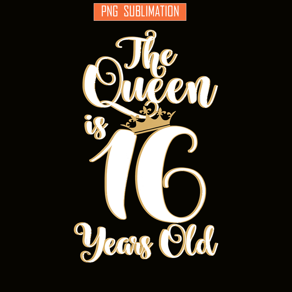 QUE30102321-Queen Is 16 Years Old PNG, Birthday Girl PNG, Happy Birthday PNG.png