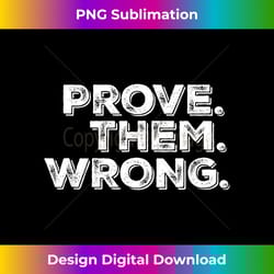 motivational prove.them.wrong. quote - innovative png sublimation design - craft with boldness and assurance