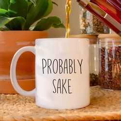 probably sake, japanese alcohol humor, sake wine drinker gag gift, white elephant gift, christmas gift, funny sake cup,