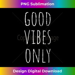 good vibes only be positive inspirational quote tank top - crafted sublimation digital download - reimagine your sublimation pieces