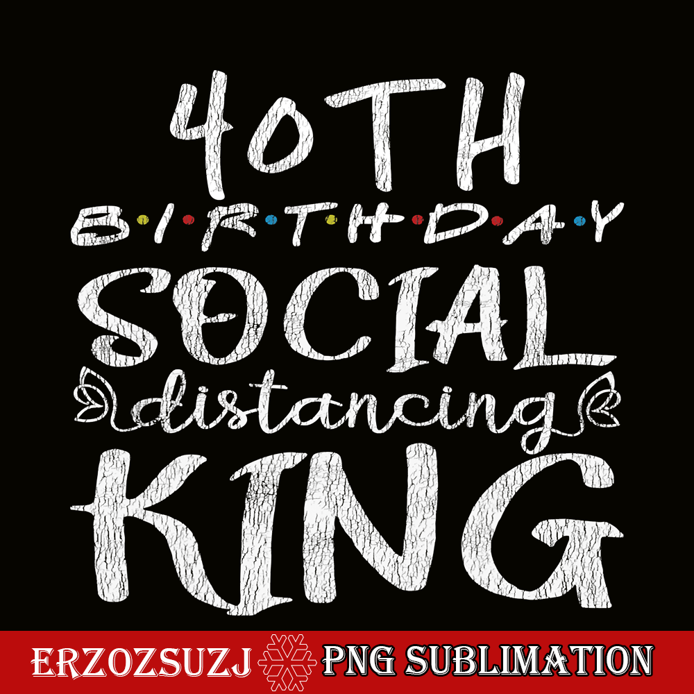 QUE30102349-40th BD Social Distance King PNG, Happy Birthday PNG, Birthday Queen PNG.png