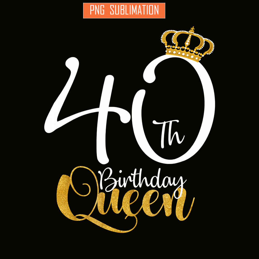 QUE30102346-40th Birthday Queen PNG, Happy Birthday PNG, Birthday Queen PNG.png