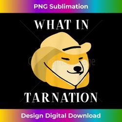What In Tarnation  Dog Meme - Eco-Friendly Sublimation PNG Download - Reimagine Your Sublimation Pieces