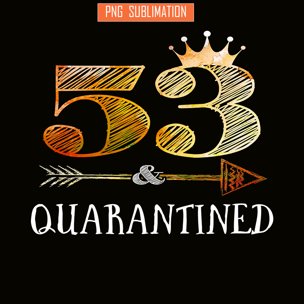 QUE30102369-53 And Quarantined PNG, Happy Birthday PNG, Birthday Queen PNG.png