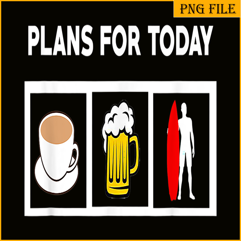 BEER28102371-Plans For Today PNG Coffee Beer And Surfing PNG Beer Lover PNG.png