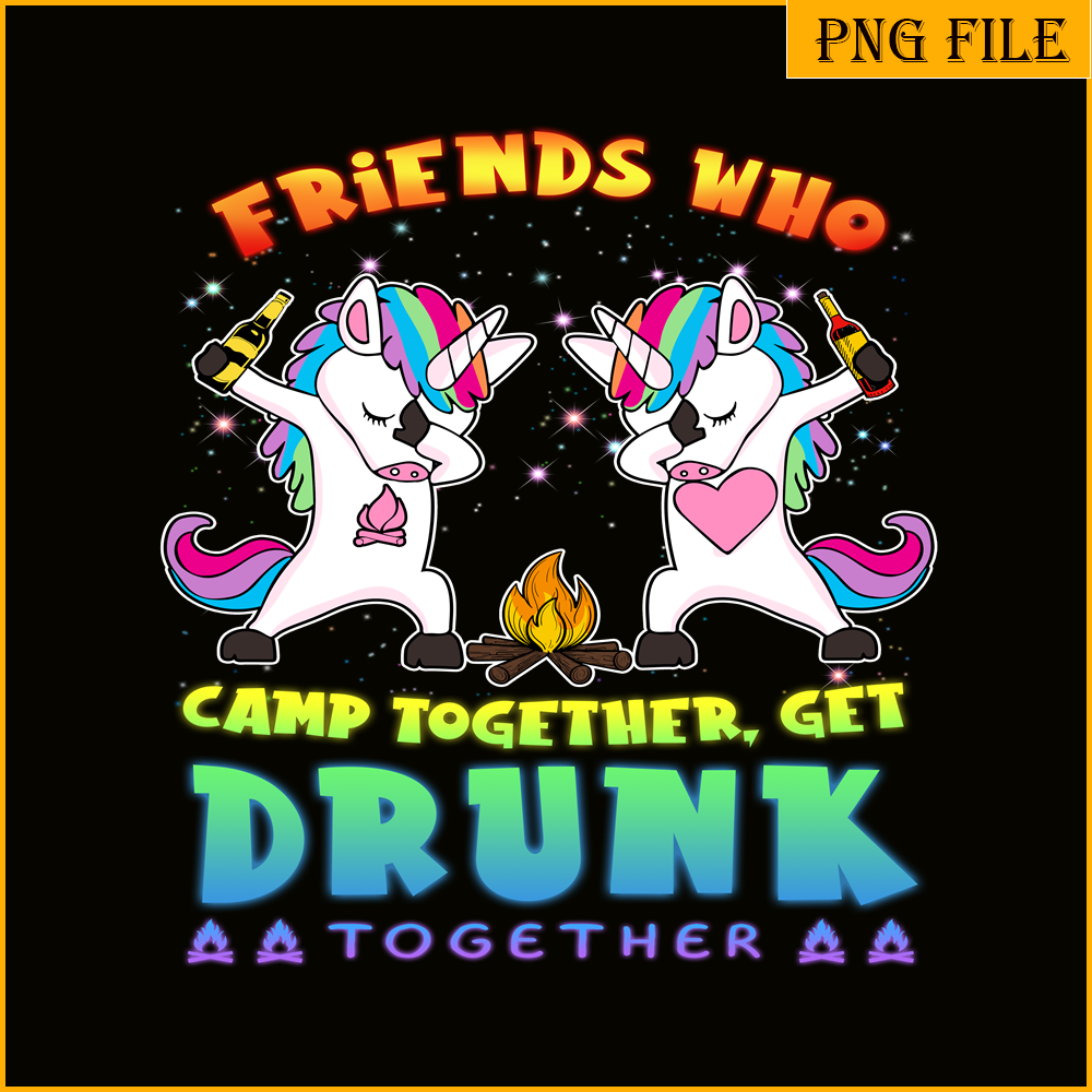 CAMP07112314-FRIENDS WHO CAMP TOGETHER GET DRUNK TOGETHER PNG) 2 Unicorn Dabbing PNG Unicorn And Camping PNG.png