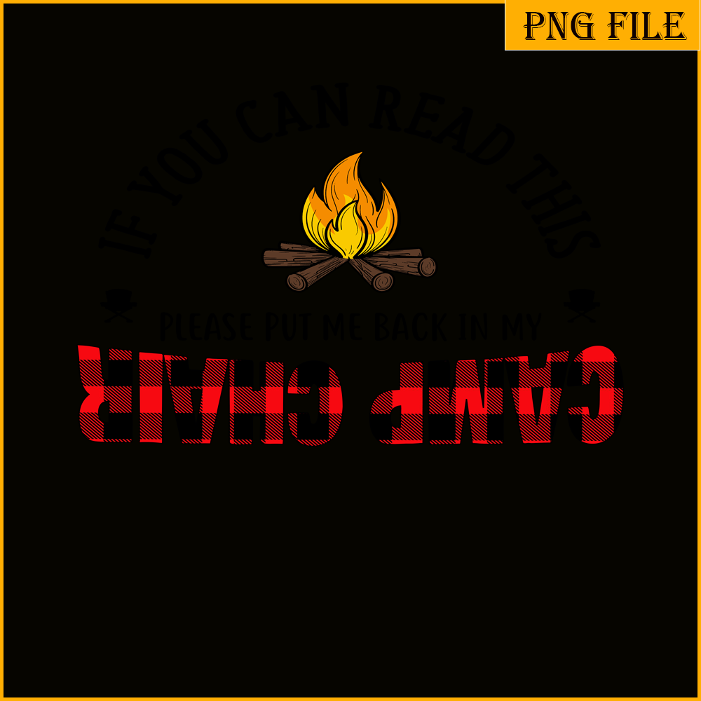 CAMP07112315-IF YOU CAN READ THIS PLEASE PUT ME BACK IN MY CAMP CHAIR PNG Camping Quotes PNG Camping Lover PNG.png