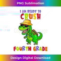 dinosaur i am ready to crush fourth grade back to school - crafted sublimation digital download - pioneer new aesthetic frontiers