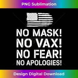 no mask no vax no fear no apologies - edgy sublimation digital file - lively and captivating visuals