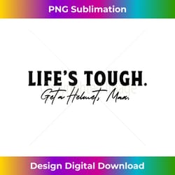 life's tough get a helmet, man inspirational quote tank top - bohemian sublimation digital download - lively and captivating visuals