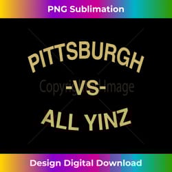 pittsburgh vs. all yinz city pride for pittsburgh fans - bohemian sublimation digital download - challenge creative boundaries