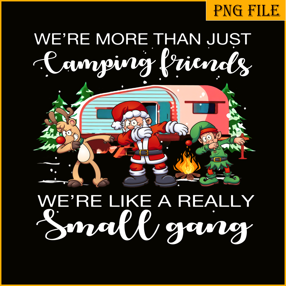 CAMP07112319-WE ARE MORE THAN CAMPING FRIEND PNG Christmas dabbing PNG Happy Camper PNG.png