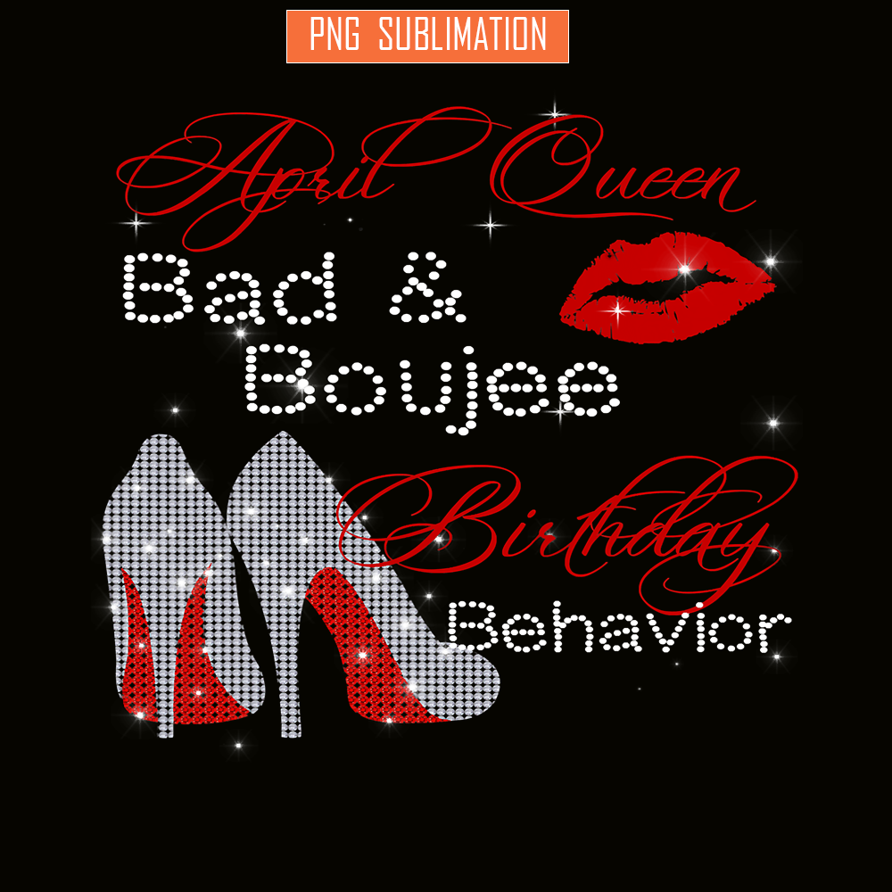 QUE31102318-April Queen PNG, Bad And Boujee PNG, Birthday PNG.png