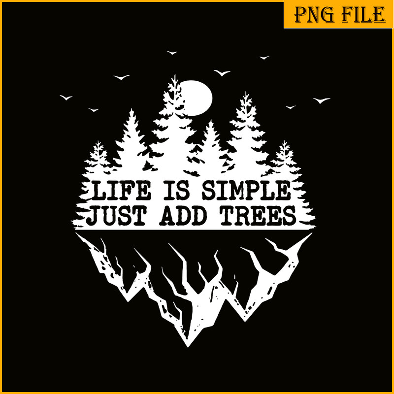 CAMP07112369-Life Is Simple Just Add Trees PNG Camping PNG Black And White Forest PNG.png