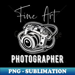 Fine Art Photographer - DSLR Camera Fan - Stylish Sublimation Digital Download - Spice Up Your Sublimation Projects