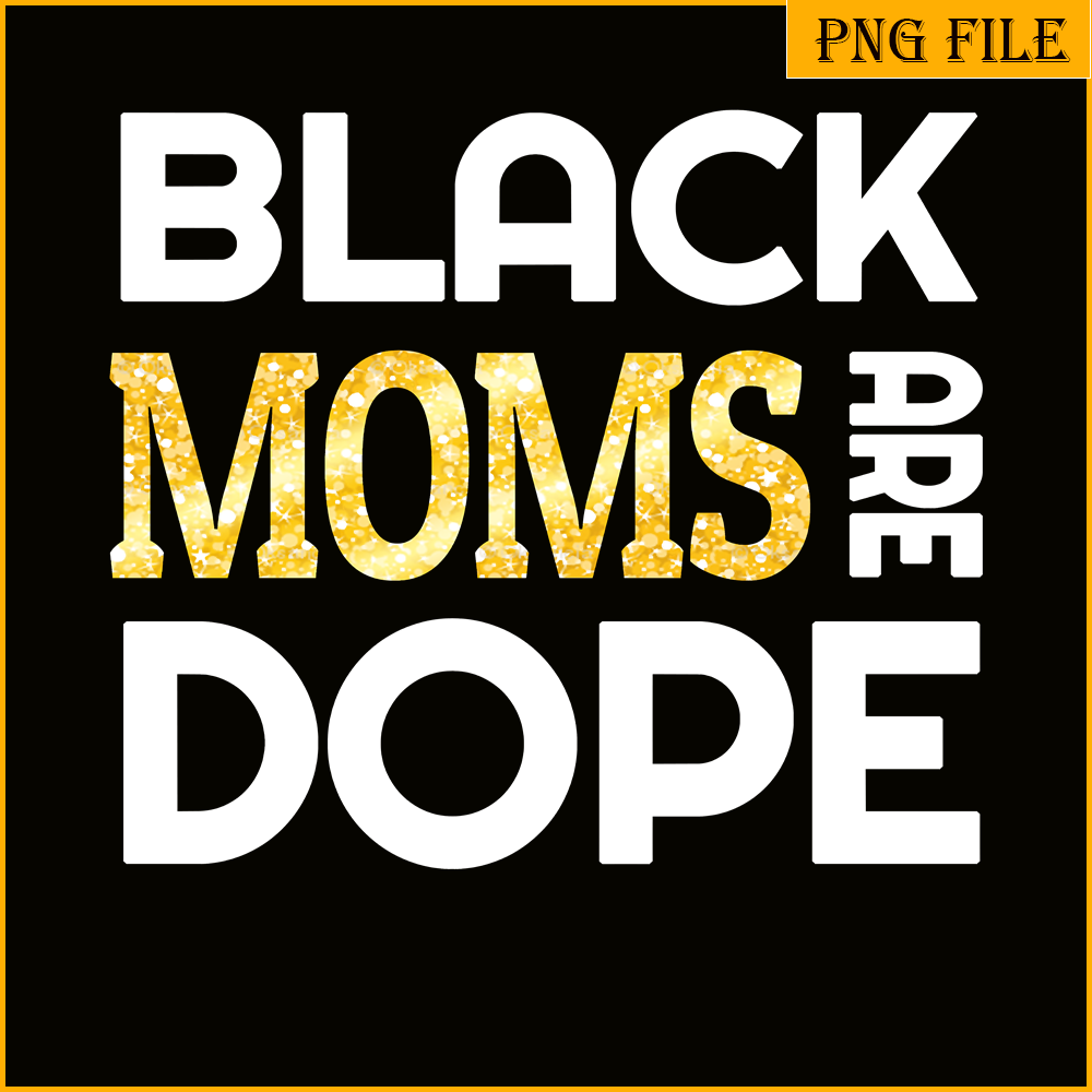 QUE15112339-Black Moms Are Dope PNG, Mom PNG, Queens Family PNG.png