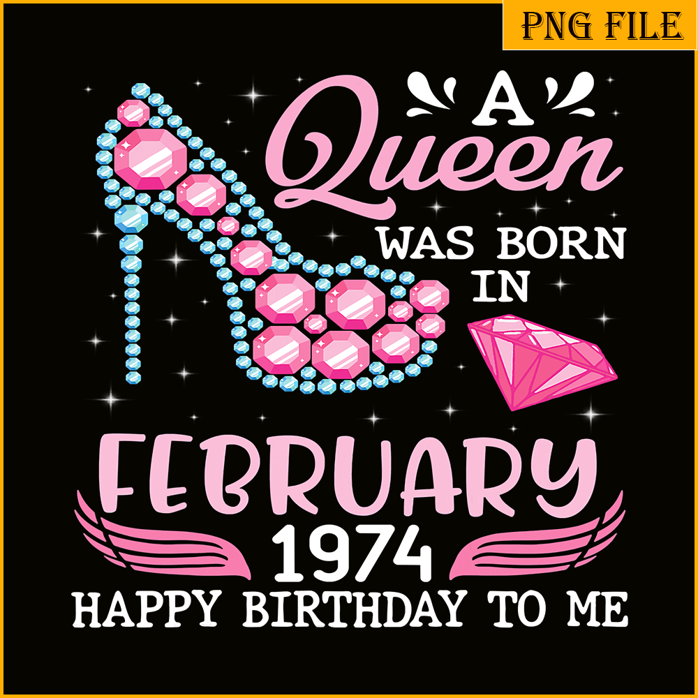QUE301023100-Queen Was Born In Feb 1974 PNG, Happy Birthday PNG, Birthday Queen PNG.png