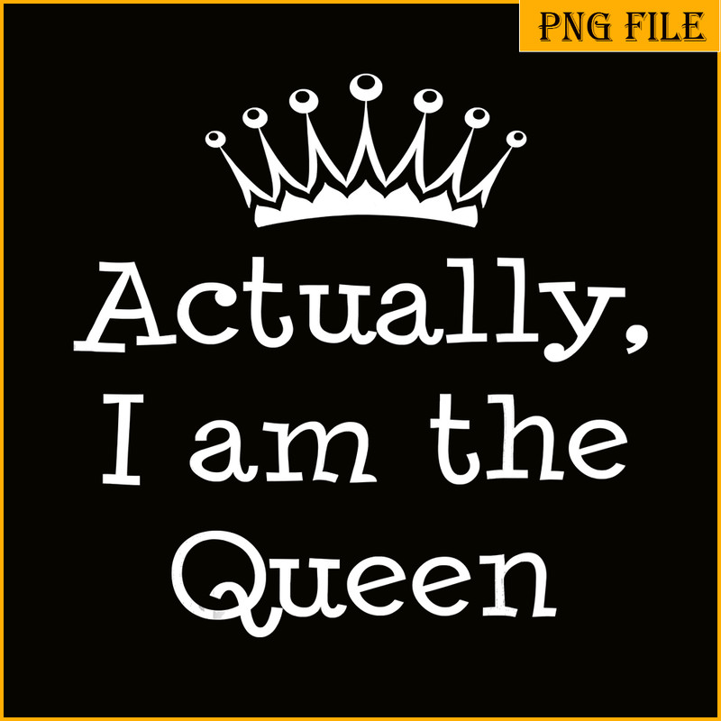QUE301023111-Actually I Am The Queen PNG, Happy Birthday PNG, Birthday Queen PNG.png