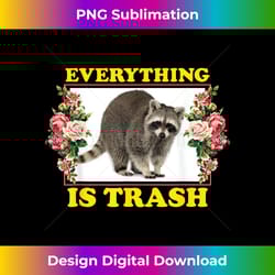 funny everything is trash raccoon lovers garbage trash panda - classic sublimation png file - animate your creative concepts
