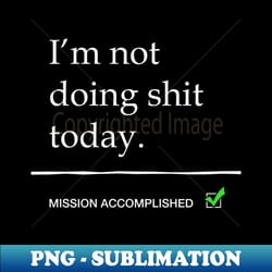 im not doing shit today - aesthetic sublimation digital file - instantly transform your sublimation projects