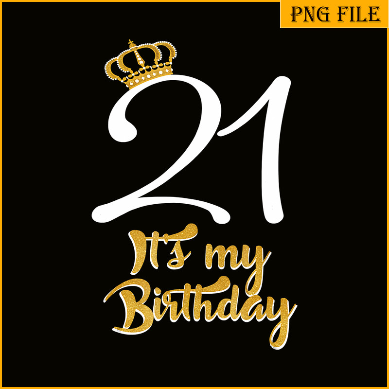 QUE30102328-Its My 21 Birthday PNG, Birthday Girl PNG, Happy Birthday PNG.png