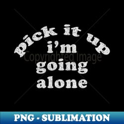 euchre card game - pick it up im going alone - instant sublimation digital download - unleash your inner rebellion