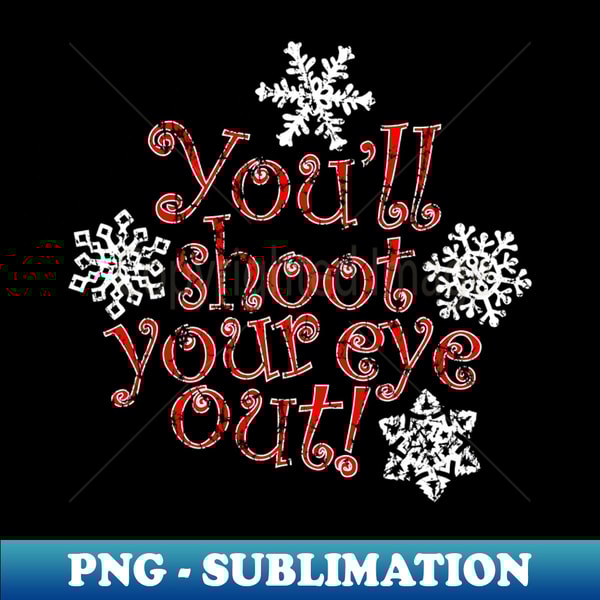 Youll shoot your eye out - PNG Transparent Sublimation File | Inspire ...