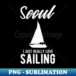 Seoul Yachting Sailing Quote - Stylish Sublimation Digital Download - Perfect for Sublimation Mastery