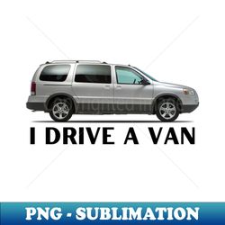 i drive a van - creative sublimation png download - add a festive touch to every day