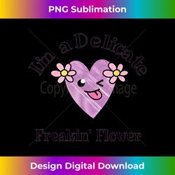 i'm a delicate freakin' flower funny heart t- - eco-friendly sublimation png download - chic, bold, and uncompromising