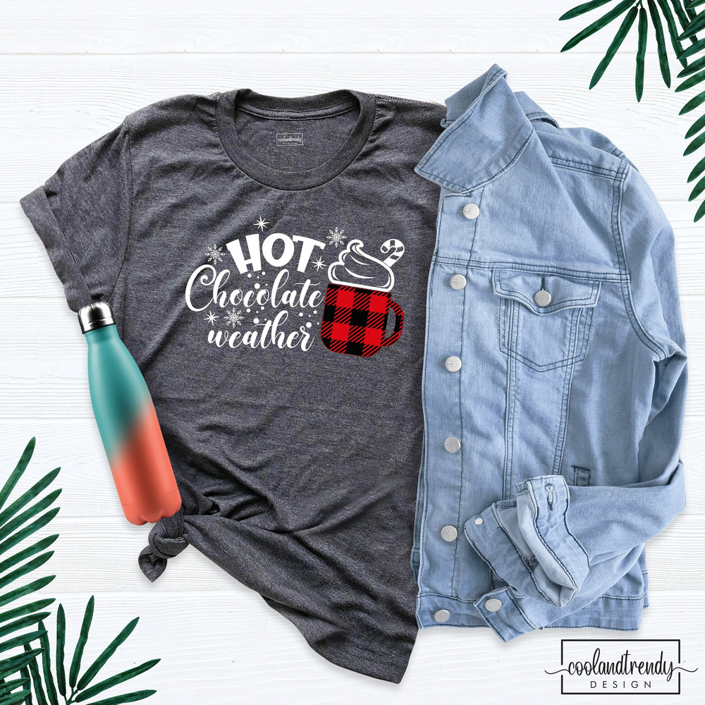 Hot Chocolate Weather Shirt, Christmas Shirt, Hot Cocoa Season Shirt, Funny Christmas T-Shirt, Cold Weather Shirt, Christmas Women Shirt.jpg