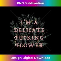 i'm a delicate fucking flower tank top - sleek sublimation png download - ideal for imaginative endeavors