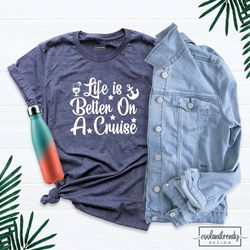 life is better on a cruise shirt, cruise life shirt, cruise shirt, cruise vacation shirt, cruise crew shirt, family crui