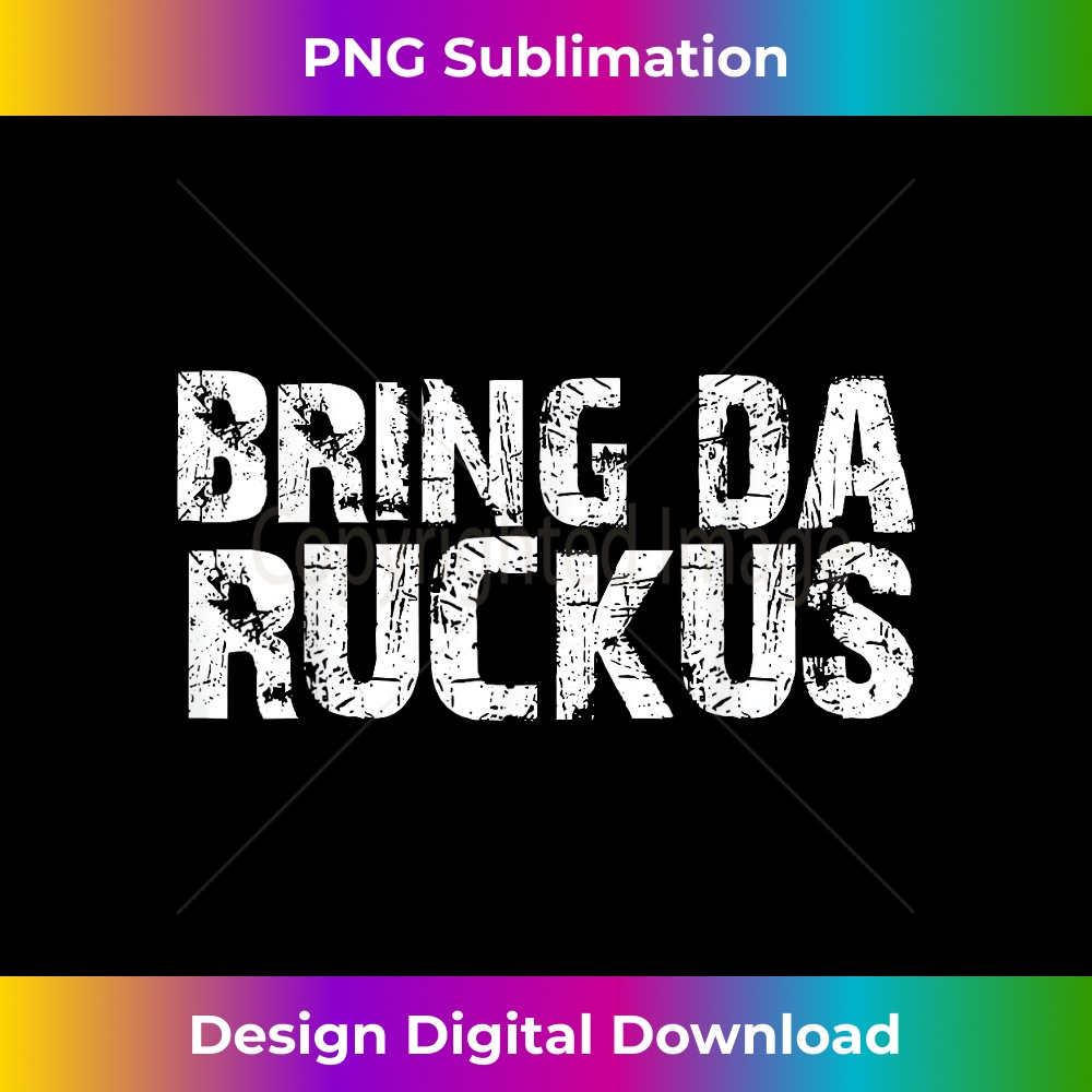 Da Ruckus Bring Da Ruckus Funny Work Out - Deluxe PNG Sublimation Down | Inspire ...