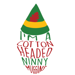 i'm a cotton headed ninny muggins, elf svg, elf christmas svg, christmas svg, christmas holiday svg, instant download