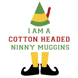 i am a cotton headed ninny muggins svg, elf christmas svg, elf svg, christmas holiday svg, instant download