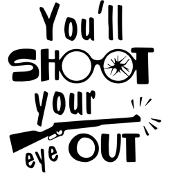 you'll shoot your eye out svg, funny christmas svg, christmas vacation quotes svg, christmas svg, instant download