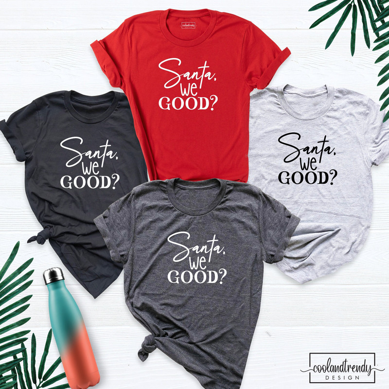 Santa We Good Funny Christmas Tshirt, Christmas Present Shirt, Funny Santa Shirt, Girls Christmas Shirt, Believe Santa Shirt, Xmas Shirt.jpg