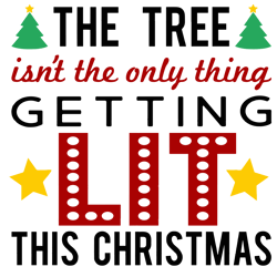 the tree isn't the only thing getting lit this christmas svg, funny christmas svg, christmas svg, digital download