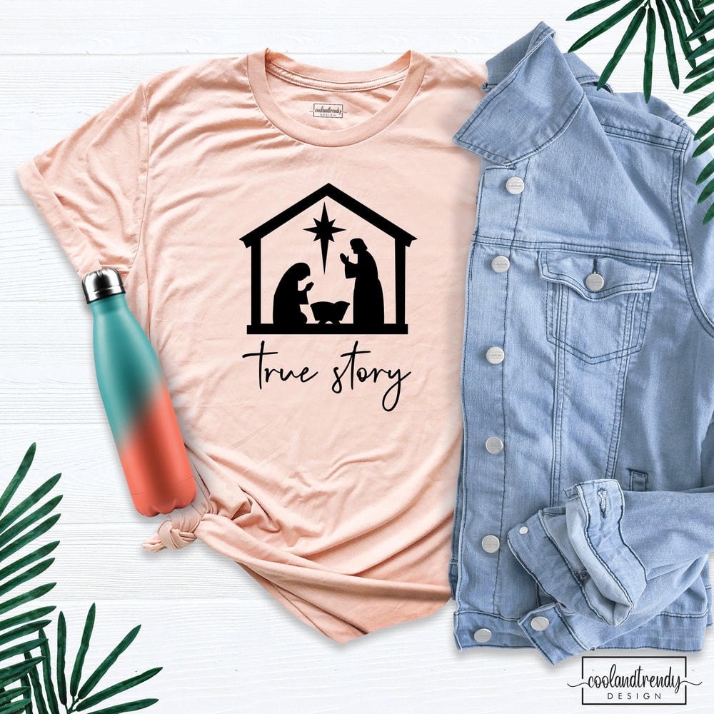 True Story Christian Christmas Tee Shirt, Baby Jesus Shirt, Holiday Tee, Christmas Nativity Shirt, Christmas Gift Tee, Jesus Christmas Shirt.jpg