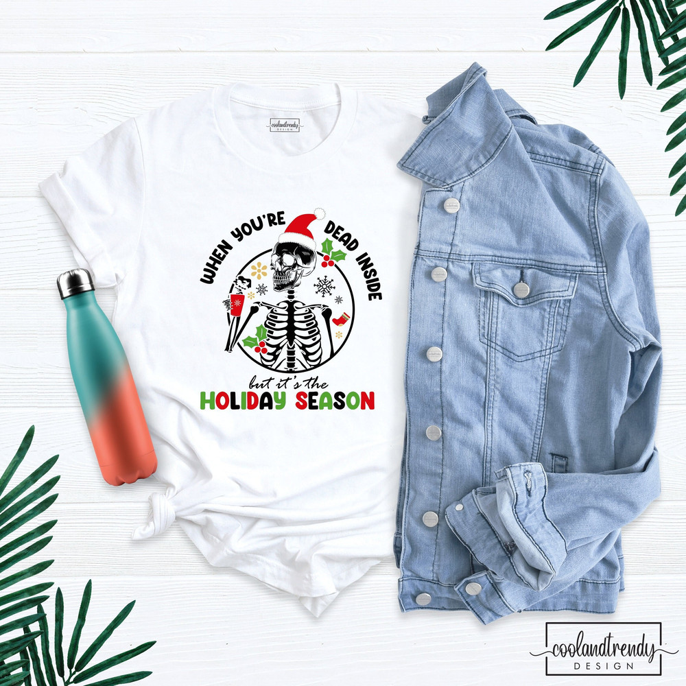 When You're Dead Inside But It's The Holiday Season shirt, Christmas Shirt, Holiday Skeleton Shirt, Christmas Joy Tee, Christmas Funny Shirt.jpg
