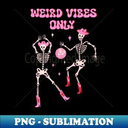 Weird vibes only Dancing skeletons in pink cowboy hat and boots with disco ball - Sublimation-Ready PNG File - Spice Up Your Sublimation Projects