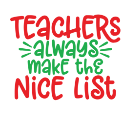 teachers always make the nice list svg, teacher svg, teacher christmas svg, christmas svg, digital download